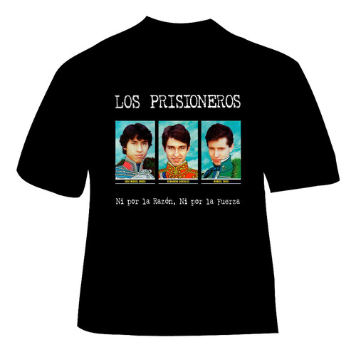 Polera Los Prisioneros - Ver 01 - Ni Por La Razon Ni Por La 