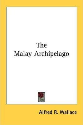 The Malay Archipelago, Volume 1 - Alfred Russel Wallace