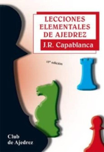 Libro - José Raúl Capablanca Lecciones Elementales De Ajedr