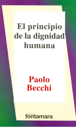 EL PRINCIPIO DE LA DIGNIDAD HUMANA, de Paolo Becchi. Editorial Fontamara, tapa pasta blanda, edición 1 en español, 2012