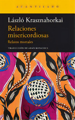 Relaciones Misericordiosas, De Krasznahorkai. Laszlo. Editorial Acantilado, Tapa Blanda En Español