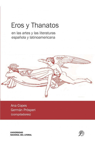 Eros Y Thanatos En La Literatura Y Las Artes Y La Literatura Españolas Y Latinoamericanas, De Ana Isabel Copes. Editorial Argentina-silu, Tapa Blanda, Edición 2018 En Español