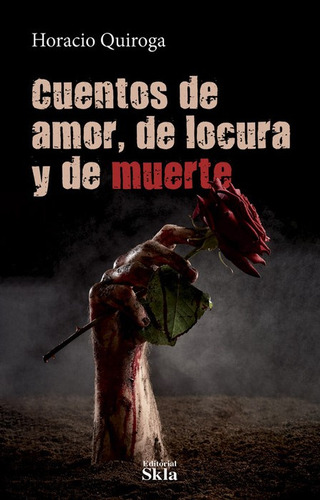 Cuentos De Amor De Locura Y De Muerte, de Horacio Quiroga. Serie 9587232776, vol. 1. Editorial Editorial SKLA, tapa blanda, edición 2022 en español, 2022