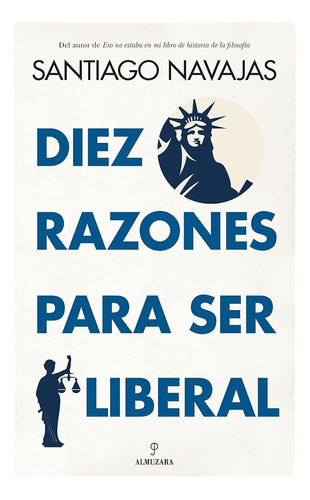 Diez Razones Para Ser Liberal, De Santiago Navajas. Editorial Almuzara, Tapa Blanda, Edición 1 En Español