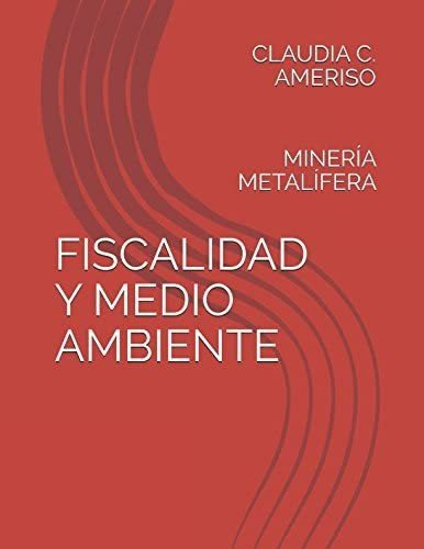 Libro: Fiscalidad Y Medio Ambiente: Minería Metalífera (span