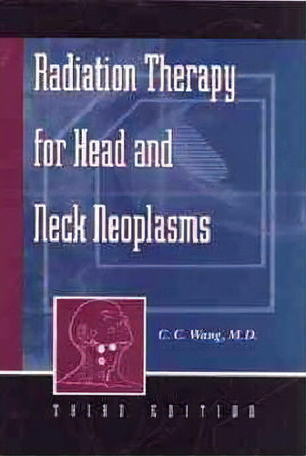 Radiation Therapy For Head And Neck Neoplasms, De C. C. Wang. Editorial John Wiley Sons Ltd, Tapa Dura En Inglés