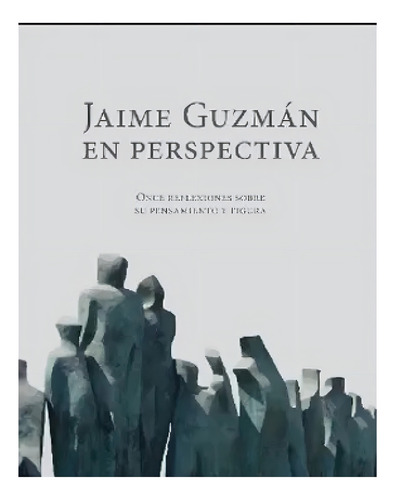 Libro Jaime Guzmán En Perspectiva - Claudio Arqueros Y Dani, De Claudio Arqueros Y Daniela Carrasco. Aplica Editorial Fundación Jaime Guzmán, Tapa Dura En Español, 2024