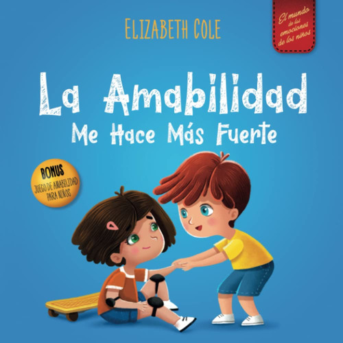 La Amabilidad Me Hace Más Fuerte: Libro Infantil Ilustrado..