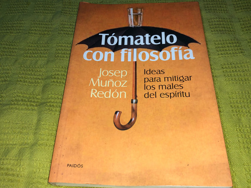 Tómatelo Con Filosofía - Josep Muñoz Redón - Paidós (Usado)