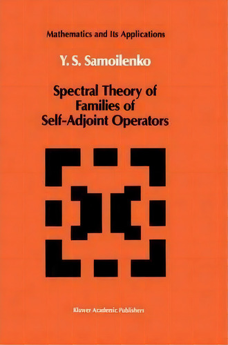 Spectral Theory Of Families Of Self-adjoint Operators, De Anatolii M. Samoilenko. Editorial Springer, Tapa Blanda En Inglés