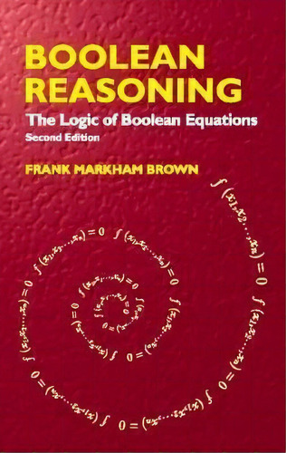 Boolean Reasoning : The Logic Of Boolean Equations, De Frank Markham Brown. Editorial Dover Publications Inc., Tapa Blanda En Inglés