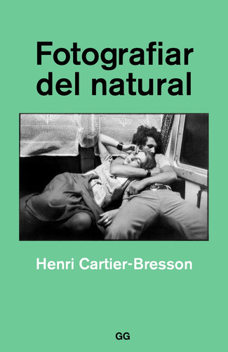 Fotografiar Del Natural. Henri Cartier-bresson. Gustavo Gili