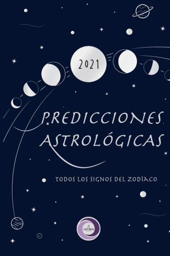 Libro: Predicciones Astrológicas 2021: Los Astros Dicen (spa