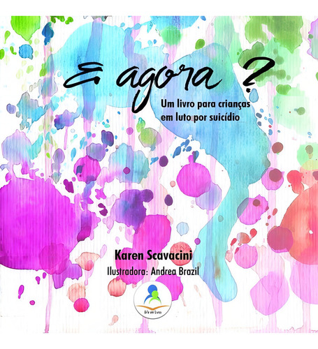 E Agora? Um Livro Para Crianças Em Luto Por Suicídio, De Karen Scavacini. Editora Arte Em Livros, Capa Mole Em Português, 2019
