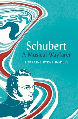 Libro Schubert: A Musical Wayfarer - Bodley, Lorraine Byrne