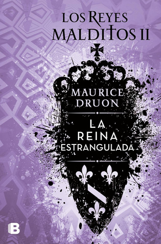 La reina estrangulada ( Los Reyes Malditos 2 ), de Druon, Maurice. Serie Los Reyes Malditos, vol. 2.0. Editorial Ediciones B, tapa blanda, edición 1.0 en español, 2018