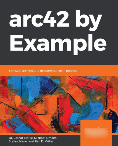 Arc42 By Example / Dr. Gernot Starke