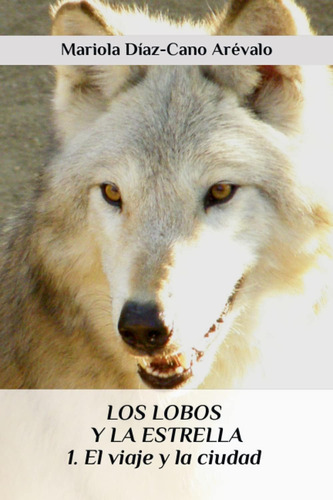Libro: Los Lobos Y La Estrella: 1. El Viaje Y La Ciudad (spa