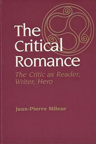 The Critical Romance, De Jean-pierre Mileur. Editorial University Wisconsin Press, Tapa Blanda En Inglés