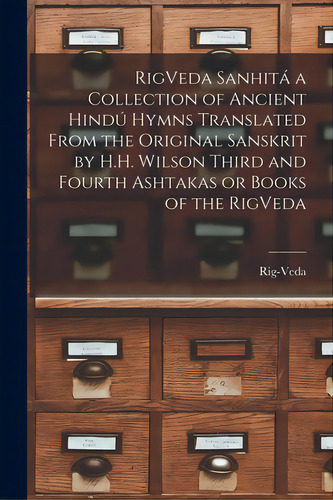 Rigveda Sanhitãâ¡ A Collection Of Ancient Hindã⺠Hymns Translated From The Original Sanskrit B..., De Rig-veda. Editorial Legare Street Pr, Tapa Blanda En Inglés