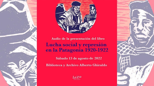 La Antorcha Lucha Social Y Represion En La Patagona 1920-192