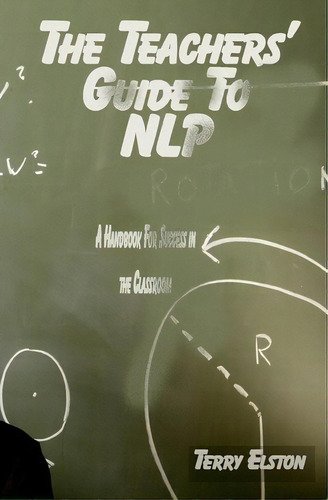 The Teachers Guide To Nlp, De Terry Elston. Editorial Createspace Independent Publishing Platform, Tapa Blanda En Inglés