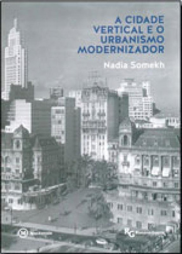 Cidade Vertical E O Urbanismo Modernizador, A, De Somekh, Nadia. Editora Mackenzie, Capa Mole, Edição 1ª Edição - 2014 Em Português