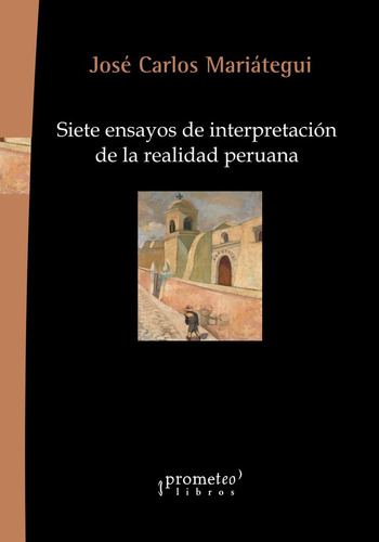 Jose Carlos Mariategui - Siete Ensayos De Interpretación De