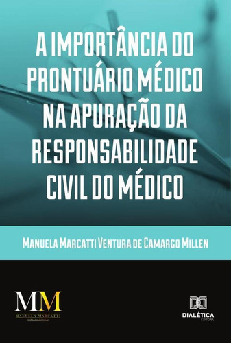 A IMPORTÂNCIA DO PRONTUÁRIO MÉDICO  APURAÇÃO DA RESPONSABILIDADE CIVIL DO MÉDICO, de MANUELA MARCATTI VENTURA DE CAMARGO MI. Editorial EDITORA DIALETICA, tapa blanda en portugués