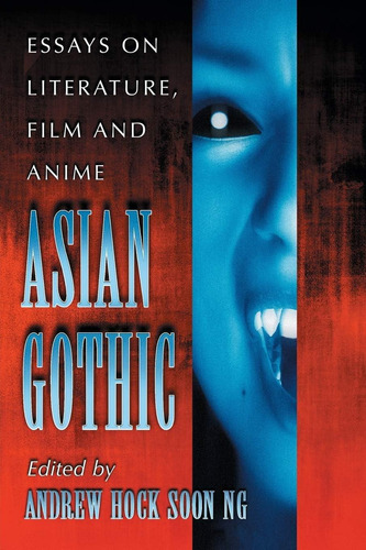 Libro: Asian Gothic: Essays On Literature, Film And Anime