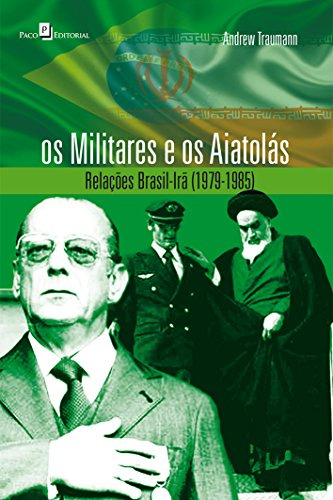 Libro Os Militares E Os Aiatolás Relações Brasil Irã (1979 1