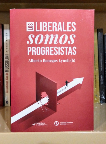 Los Liberales Somos Progresistas. Alberto Benegas Lynch (h)