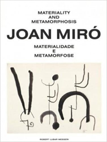Joan Miró. Materiality And Metamorphosis Lubar Messeri, Rob