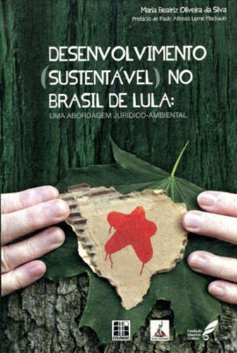 Desenvolvimento (sustentável) No Brasil De Lula: Uma Abordagem Jurídico-ambiental, De Silva, Beatriz Oliveira Da. Editora Anita Garibaldi, Capa Mole Em Português