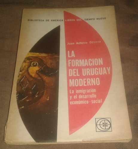 La Formación Del Uruguay Moderno, Juan Antonio Oddone