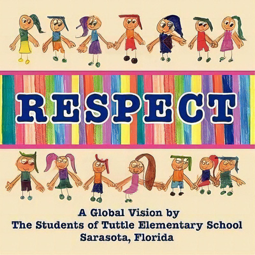 Respect, A Global Vision By The Students Of Tuttle Elementary School, De Tuttle Elementary School Students. Editorial Peppertree Press, Tapa Blanda En Inglés, 2010