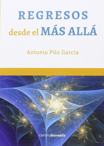 Libro Regresos Desde El Más Allá - Pilo Garcia, Antonio