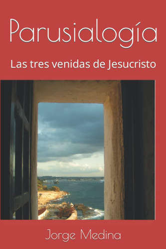 Libro: Parusialogía: Las Tres Venidas De Jesucristo (spanish