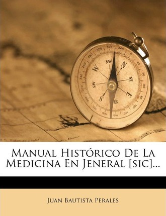 Libro Manual Historico De La Medicina En Jeneral [sic]......