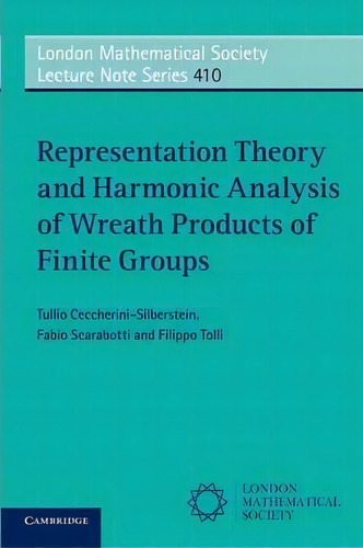 Representation Theory And Harmonic Analysis Of Wreath Products Of Finite Groups, De Tullio Ceccherini-silberstein. Editorial Cambridge University Press, Tapa Blanda En Inglés