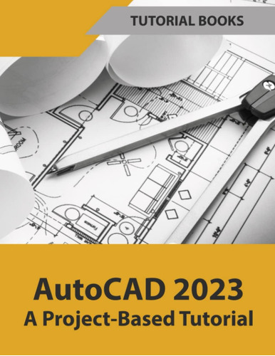 Libro: Autocad 2023 A Project-based Tutorial