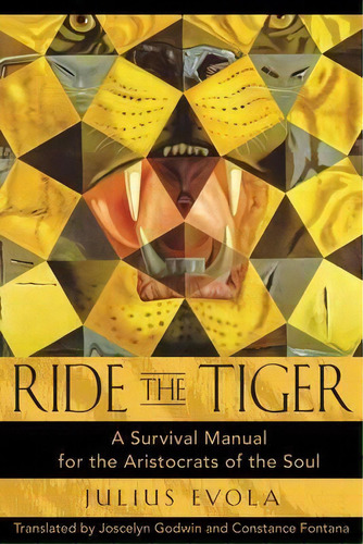 Ride The Tiger : A Survival Manual For The Aristocrats Of The Soul, De Julius Evola. Editorial Inner Traditions Bear And Company, Tapa Dura En Inglés