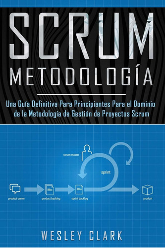 Libro: Metodología Scrum: Una Guía Definitiva Para Principia