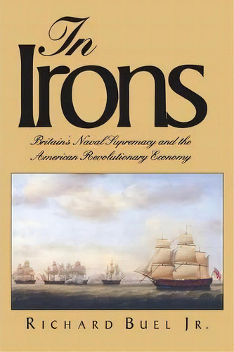 In Irons, De Jr.  Richard Buel. Editorial Yale University Press, Tapa Blanda En Inglés