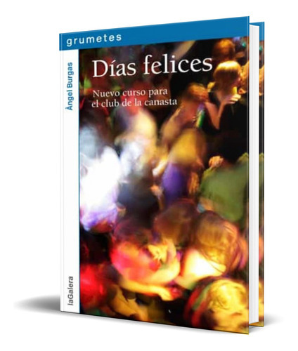 Dias Felices, De Angel Burgas. Editorial S.a. Editorial La Galera, Tapa Dura En Español, 2015