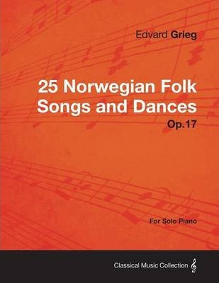 Libro 25 Norwegian Folk Songs And Dances Op.17 - For Solo...