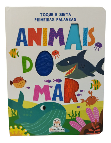 Toque E Sinta - Primeiras Palavras - Animais Do Mar - Blu Editora - Leitura Inicial - Livros Sensoriais - Livros De Toque - Livros De Texturas - Primeiras Palavras