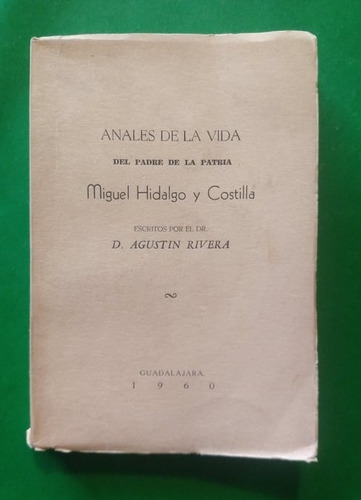 Anales De La Vida Del Padre De La Patria Miguel Hidalgo Y