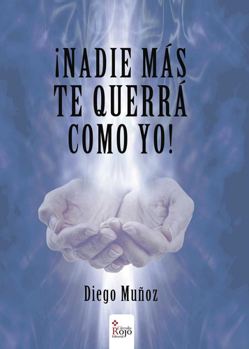 ¡NADIE MÁS TE QUERRÁ COMO YO!, de Muñoz Rubio , Diego.. Grupo Editorial Círculo Rojo SL, tapa blanda, edición 1.0 en español, 2016
