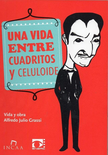 Una Vida Entre Cuadritos Y Celuloide - Alfredo Julio Grassi